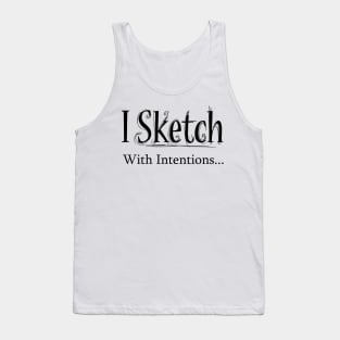 I sketch with intentions Tank Top